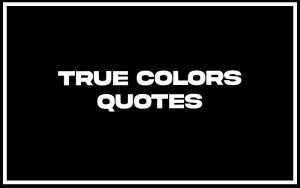 171 Best True Colors Quotes (with Explanation) - Signatures Of Success