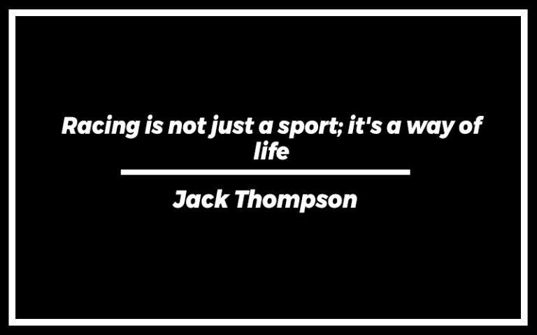 171 Best Racing Quotes (with Explanation) - Signatures Of Success
